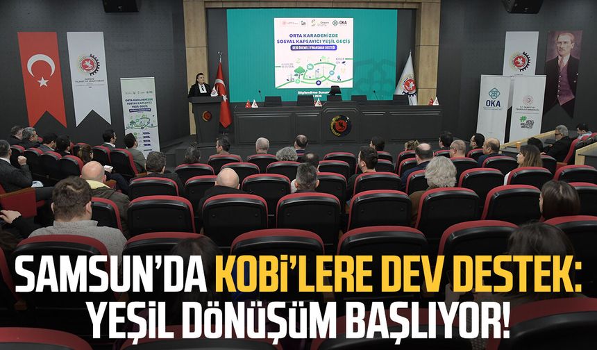 Samsun’da KOBİ’lere dev destek: Yeşil dönüşüm başlıyor!