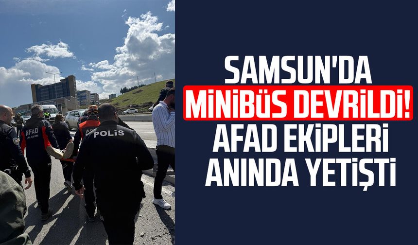 Samsun'da minibüs devrildi! AFAD ekipleri anında yetişti