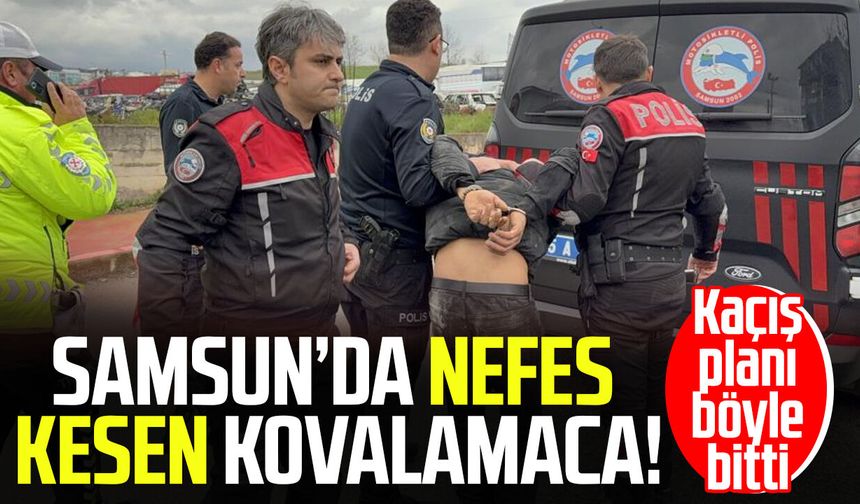 Samsun’da nefes kesen kovalamaca! Kaçış planı böyle bitti