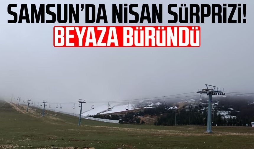 Samsun’da nisan sürprizi! Beyaza büründü