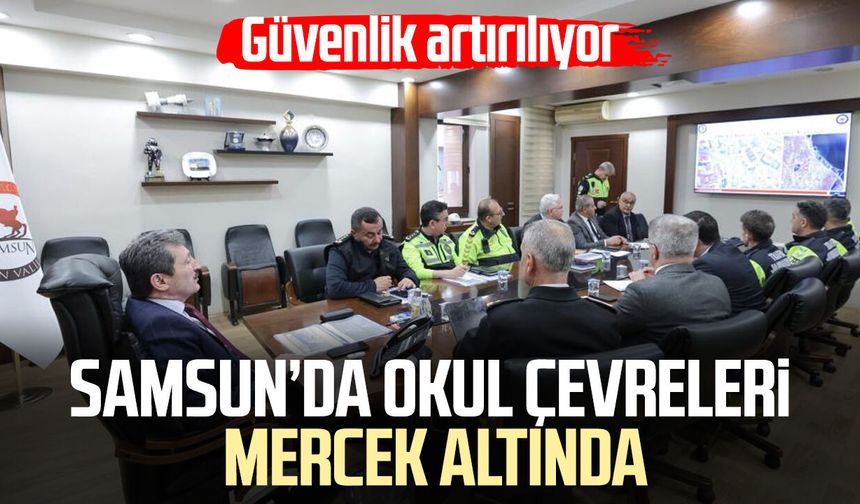 Samsun’da okul çevreleri mercek altında: Güvenlik artırılıyor