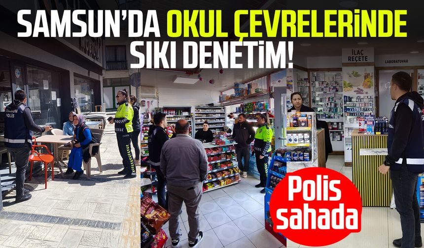 Samsun’da okul çevrelerinde sıkı denetim! Polis sahada