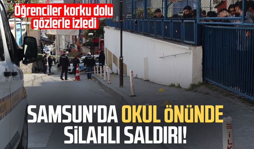 Samsun'da okul önünde silahlı saldırı!