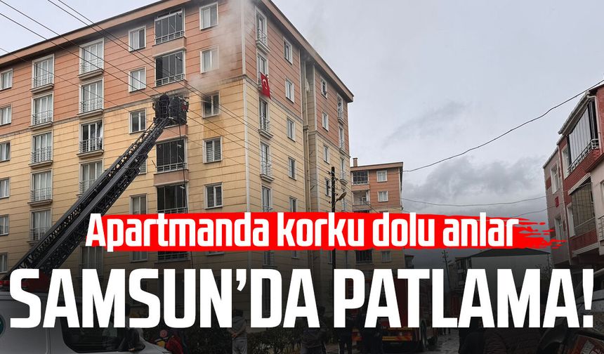 Samsun’da patlama! Apartmanda korku dolu anlar