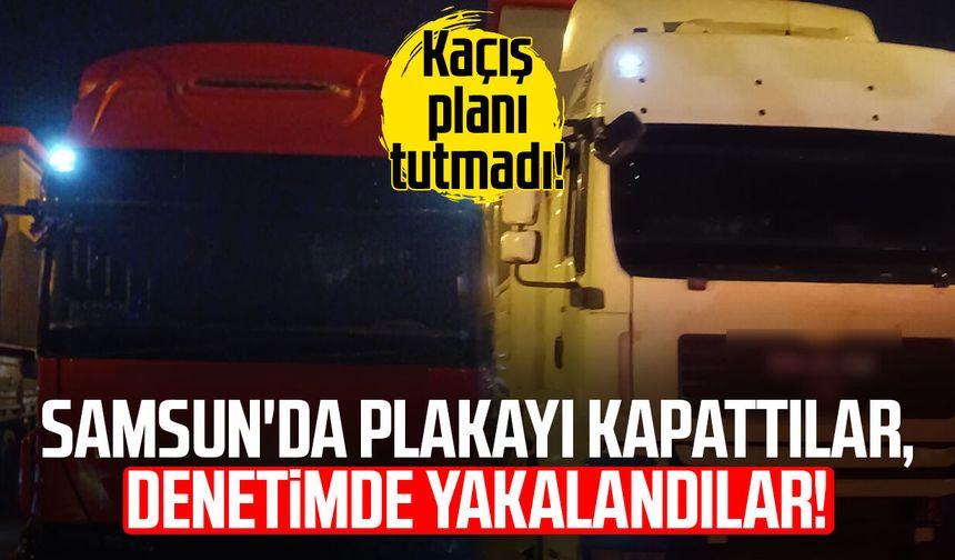 Samsun'da plakayı kapattılar, denetimde yakalandılar!