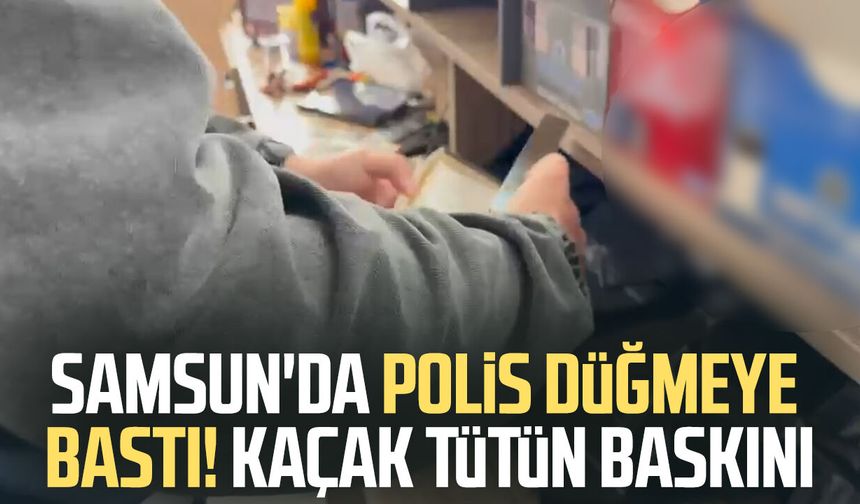 Samsun'da polis düğmeye bastı! Kaçak tütün baskını