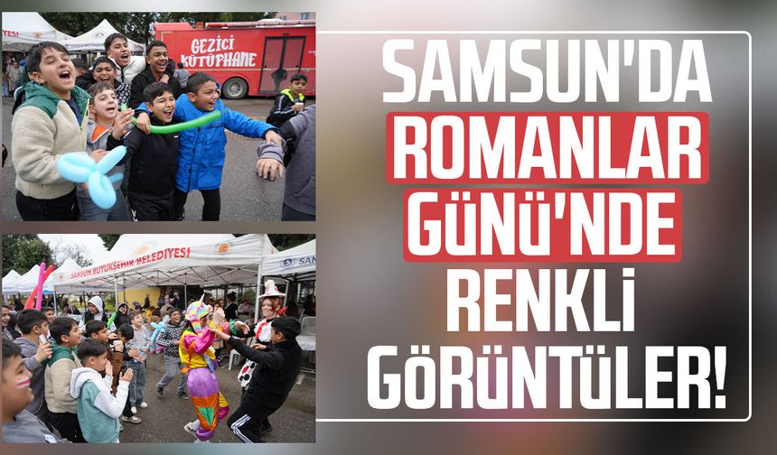Samsun'da Romanlar Günü'nde renkli görüntüler!