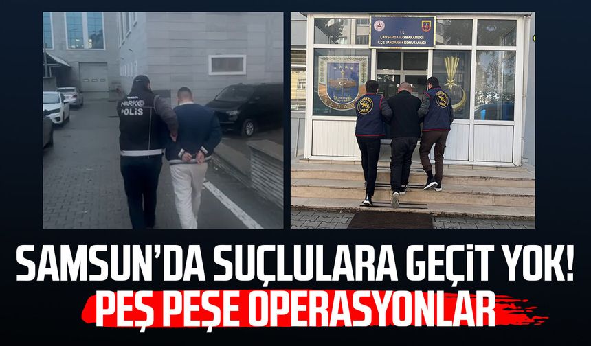 Samsun’da suçlulara geçit yok! Peş peşe operasyonlar