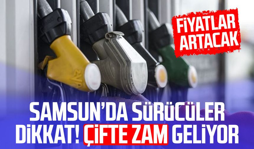 Samsun’da sürücüler dikkat! Çifte zam geliyor: Fiyatları artacak