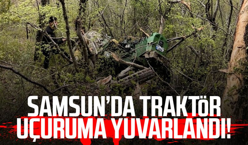 Samsun’da traktör uçuruma yuvarlandı!