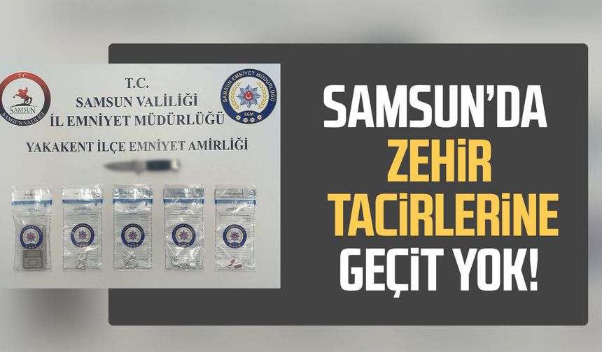 Samsun Yakakent’te zehir tacirlerine geçit yok!