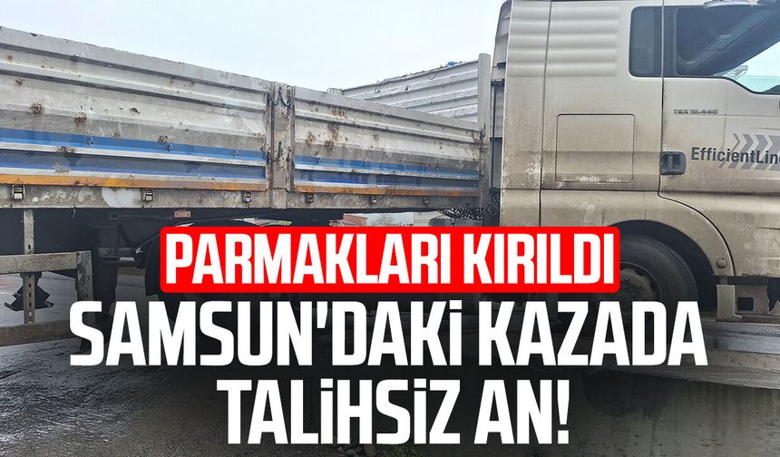 Samsun'daki kazada talihsiz an! Parmakları kırıldı