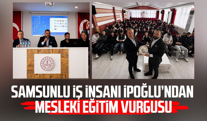 Samsunlu iş insanı Tahsin Can İpoğlu’ndan mesleki eğitim vurgusu