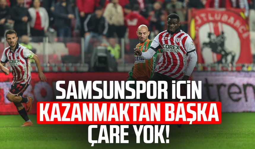 Samsunspor bugün Alanyaspor karşısında