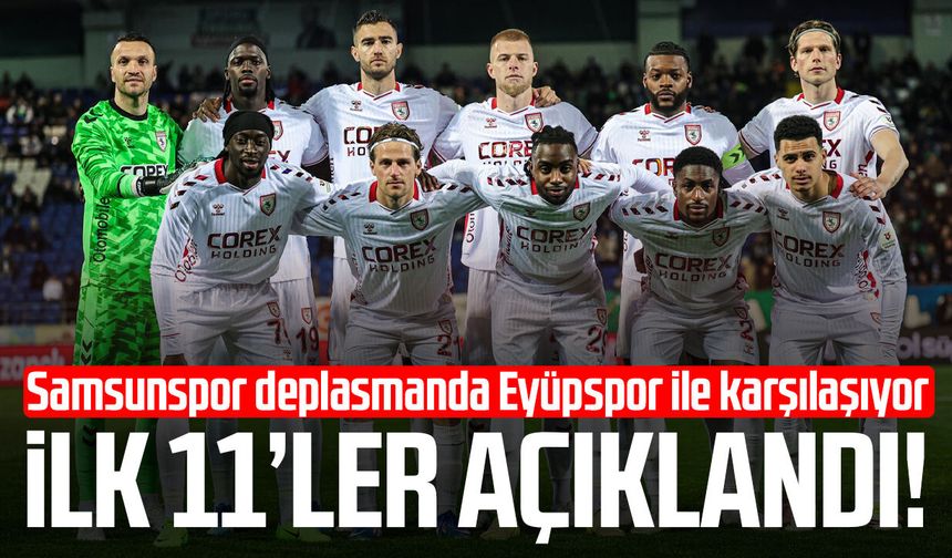Eyüpspor - Samsunspor maçının ilk 11'leri açıklandı