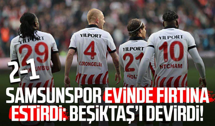 Samsunspor evinde fırtına estirdi: Beşiktaş’ı devirdi!