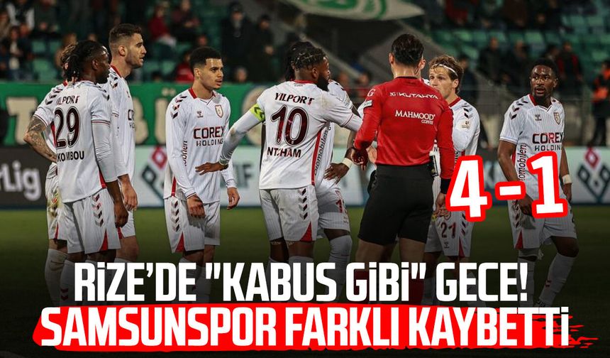 Rize’de "kabus gibi" gece: Samsunspor farklı kaybetti! 4 - 1