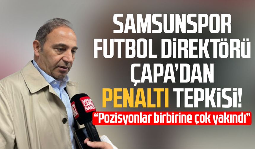 Samsunspor Futbol Direktörü Fuat Çapa’dan penaltı tepkisi!