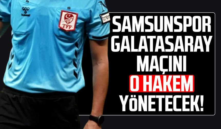 Samsunspor - Galatasaray maçını Reşat Onur Coşkunses yönetecek!