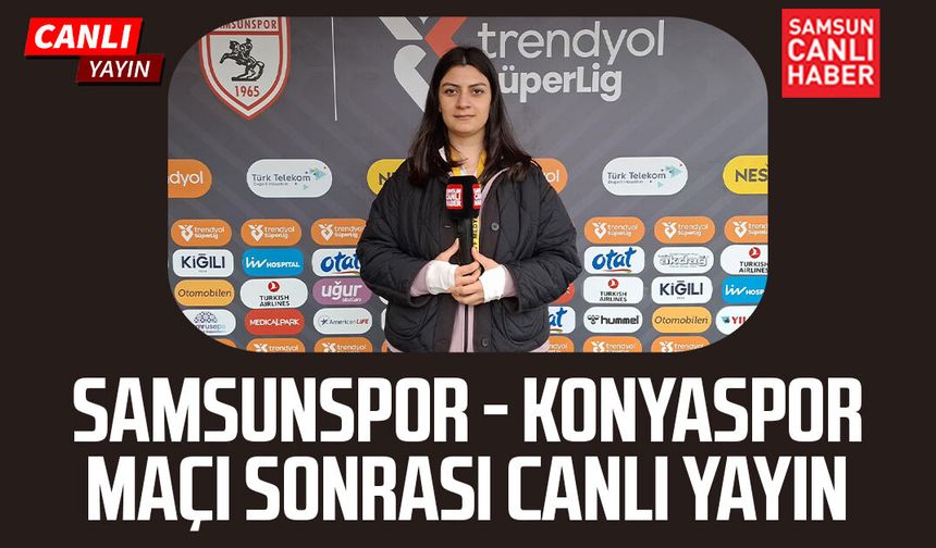 Samsunspor - Konyaspor maçı sonrası canlı yayın