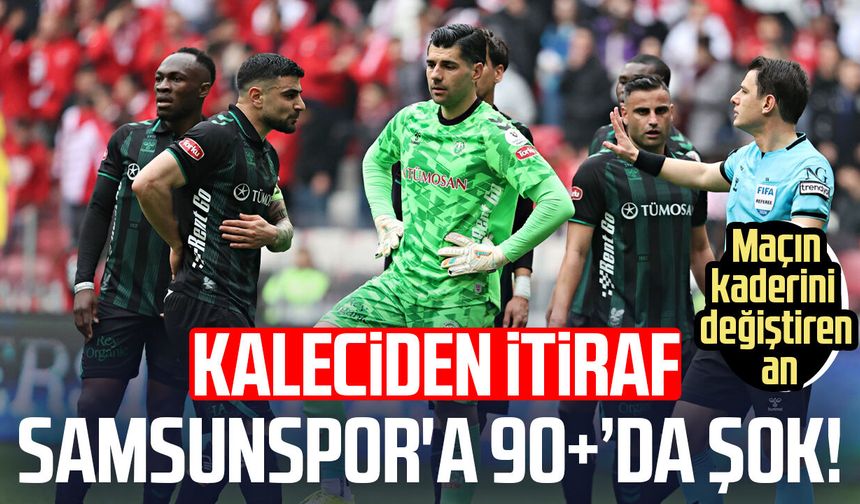 Samsunspor - Konyaspor maçının kaderini değiştiren an! Kaleciden itiraf