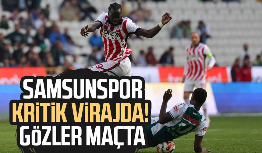 Samsunspor kritik virajda! Rakip Konyaspor