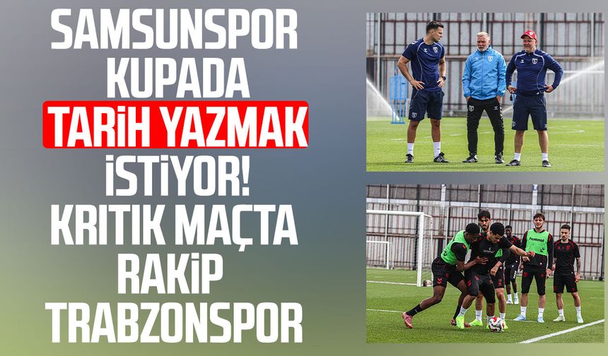 Samsunspor, kupada Trabzonspor engelini aşmak istiyor