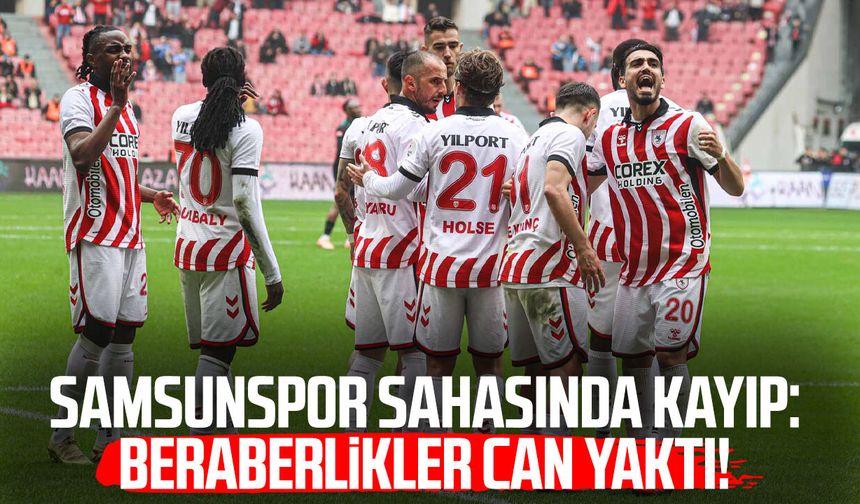 Samsunspor sahasında kayıp: Beraberlikler can yaktı!