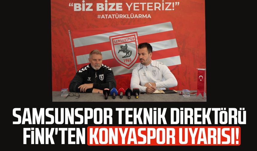 Samsunspor T.D. Thorsten Fink'ten Konyaspor uyarısı!