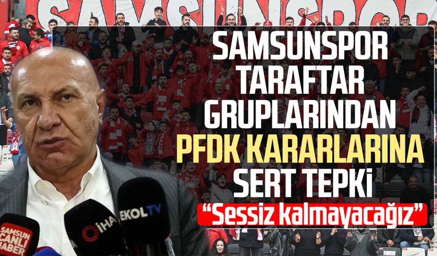 Samsunspor taraftar gruplarından PFDK kararlarına sert tepki