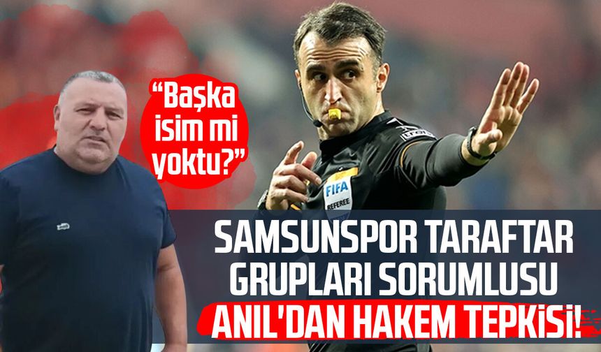 Samsunspor Taraftar Grupları Sorumlusu Tonguç Ali Anıl'dan hakem tepkisi