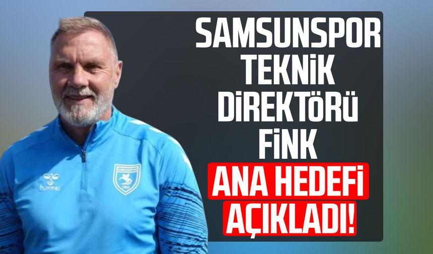 Samsunspor Teknik Direktörü Thorsten Fink ana hedefi açıkladı!