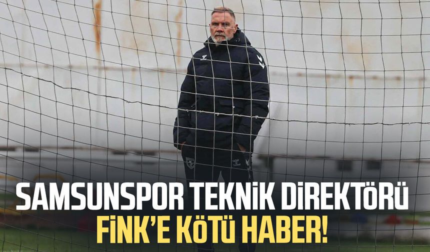 Samsunspor Teknik Direktörü Thorsten Fink’e kötü haber!