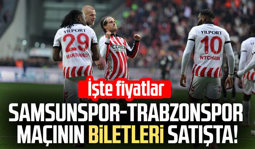 Samsunspor-Trabzonspor maçının biletleri satışta! Fiyatları ne kadar?