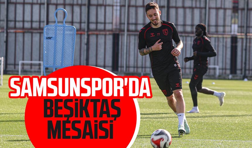 Samsunspor, Beşiktaş maçı hazırlıklarını sürdürdü