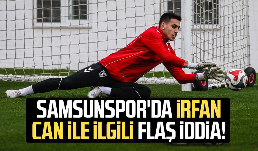 Samsunspor'da İrfan Can Eğribayat ile ilgili flaş iddia!