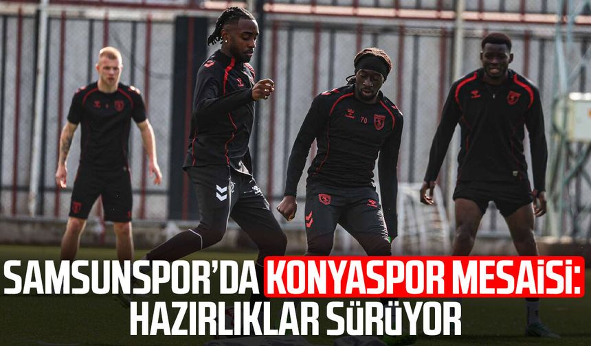Samsunspor’da Konyaspor mesaisi: Hazırlıklar sürüyor