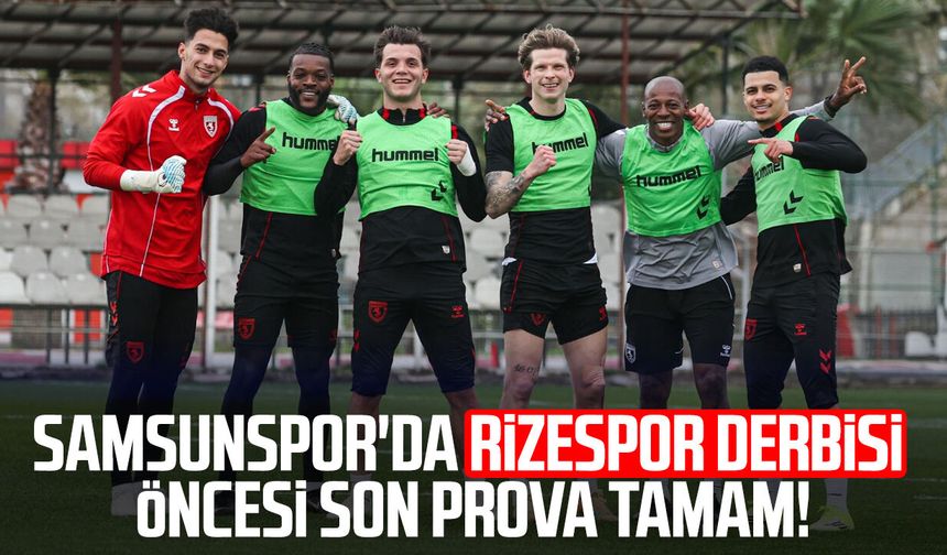 Samsunspor'da Rizespor derbisi öncesi son prova tamam!