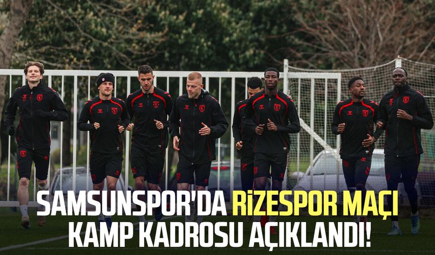 Samsunspor'da Rizespor maçı kamp kadrosu açıklandı!