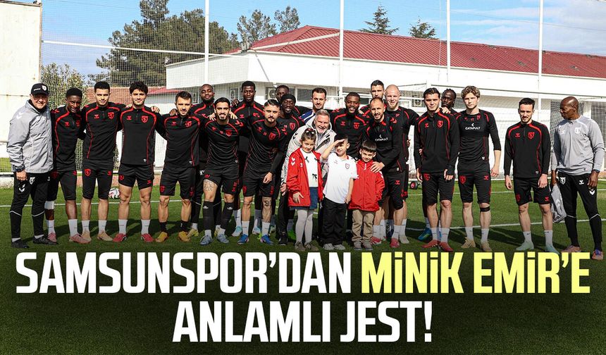 Samsunspor’dan minik Emir’e anlamlı jest!