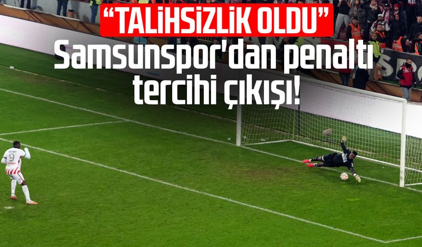 Samsunspor'dan penaltı tercihi çıkışı! "Talihsizlik oldu"