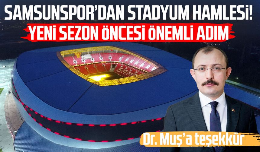 Samsunspor’dan stadyum hamlesi! Yeni sezon öncesi kritik adım
