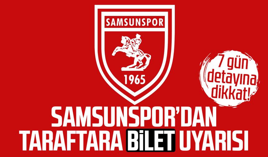 Samsunspor’dan taraftara bilet uyarısı: 7 gün detayına dikkat!