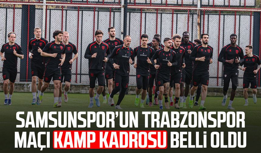 Kupada Trabzonspor maçı öncesi Samsunspor kadrosu netleşti
