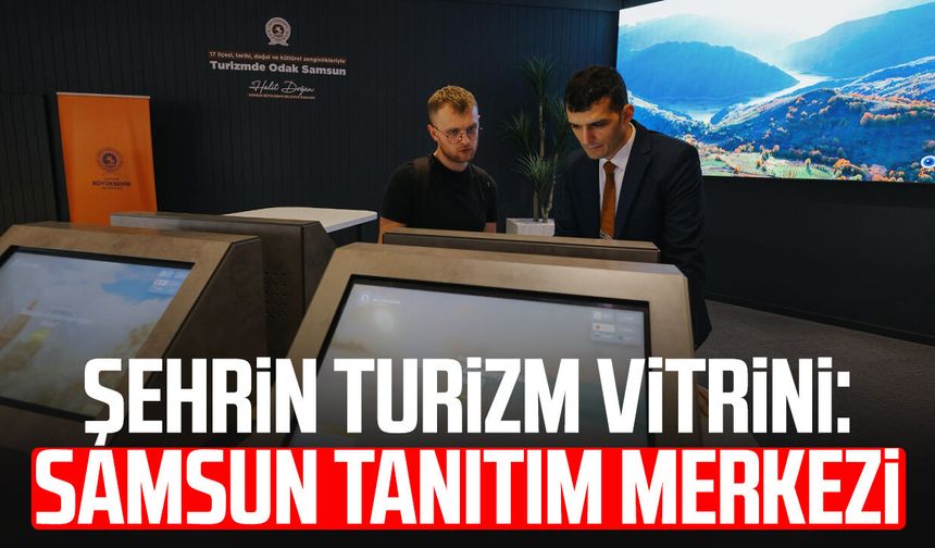 Şehrin turizm vitrini: Samsun Tanıtım Merkezi