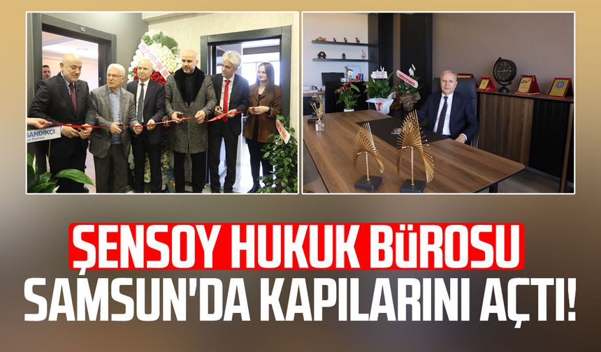 Şensoy Hukuk Bürosu Samsun'da kapılarını açtı!