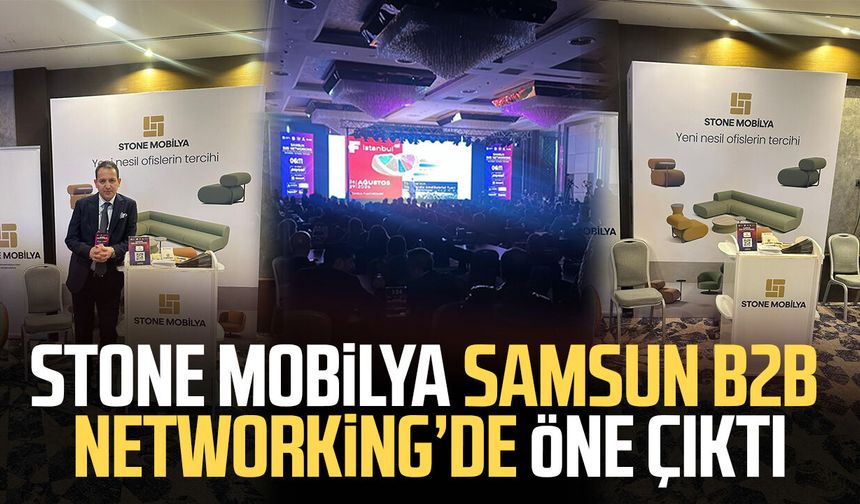 Stone Mobilya Samsun B2B Networking’de öne çıktı