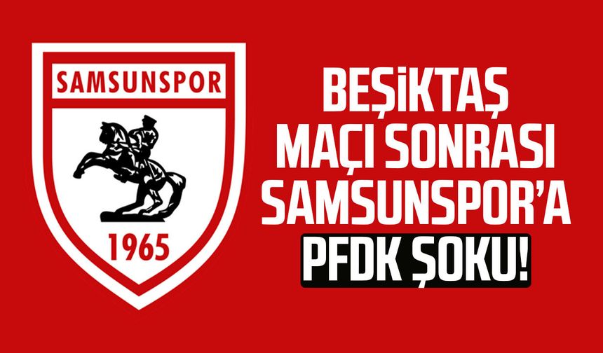 TFF’den Samsunspor kararı! PFDK’ya sevk edildi