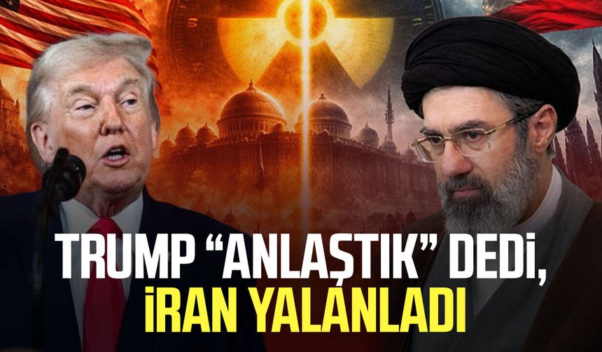 Trump “anlaştık” dedi, İran yalanladı