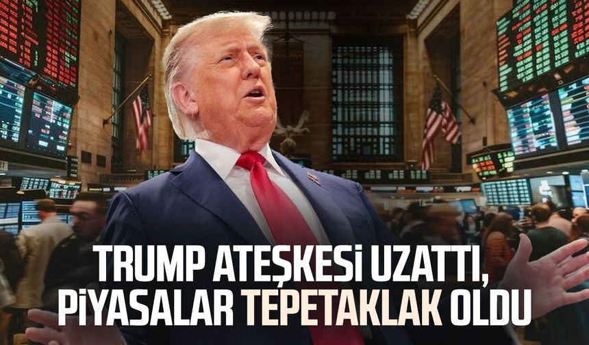 Trump ateşkesi uzattı, piyasalar tepetaklak oldu